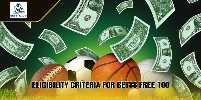 Eligibility Criteria for Bet88 Free 100